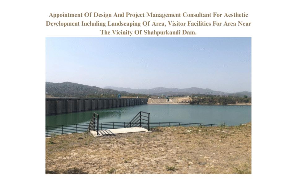 Appointment Of Design And Project Management Consultant For Aesthetic Development Including Landscaping Of Area, Visitor Facilities For Area Near The Vicinity Of Shahpurkandi Dam. (1)